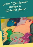 From "Cat-Hound" straight to "Colorful Hutts" di Heike Thieme edito da Books on Demand