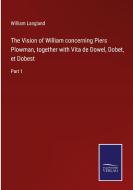 The Vision of William concerning Piers Plowman, together with Vita de Dowel, Dobet, et Dobest di William Langland edito da Salzwasser-Verlag