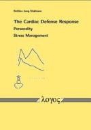 The Cardiac Defense Response - Personality - Stress Management di Bettina Jung-Stalmann edito da Logos Verlag Berlin