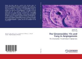 The Ginsenosides: Yin and Yang in Angiogenesis di Patrick Yue, Ricky Wong edito da LAP Lambert Academic Publishing