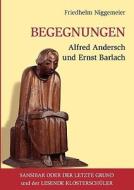 Begegnungen Alfred Andersch und Ernst Barlach di Friedhelm Niggemeier edito da Books on Demand