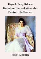 Geheime Liebschaften der  Pariser Hofdamen di Roger de Bussy Rabutin edito da Hofenberg