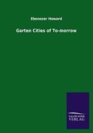 Garten Cities of To-morrow di Ebenezer Howard edito da TP Verone Publishing