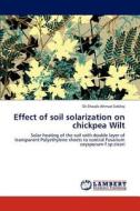 Effect of soil solarization on chickpea Wilt di Shoaib Ahmad Siddiqi edito da LAP Lambert Academic Publishing