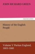 History of the English People, Volume V Puritan England, 1603-1660 di John Richard Green edito da TREDITION CLASSICS