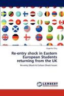 Re-entry shock in Eastern European Students returning from the UK di Angelika Zikiy edito da LAP Lambert Academic Publishing