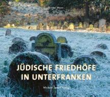 Jüdische Friedhöfe in Unterfranken di Lothar Mayer edito da Imhof Verlag