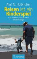 Reisen ist ein Kinderspiel di Axel N. Halbhuber edito da Amalthea Verlag