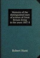 Memoirs Of The Distinguished Men Of Science Of Great Britain Living In The Years 1807-8 di Robert Hunt, William Walker edito da Book On Demand Ltd.