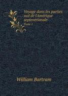 Voyage Dans Les Parties Sud De L'amerique Septentrionale Tome 1 di William Bartram edito da Book On Demand Ltd.