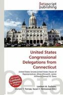 United States Congressional Delegations from Connecticut edito da Betascript Publishing