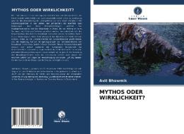 MYTHOS ODER WIRKLICHKEIT? di Bhowmik Avit Bhowmik edito da KS OmniScriptum Publishing