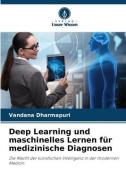 Deep Learning und maschinelles Lernen für medizinische Diagnosen di Vandana Dharmapuri edito da Verlag Unser Wissen