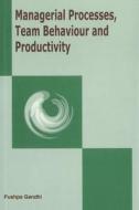 Managerial Processes, Team Behaviour & Productivity di Pushpa Gandhi edito da New Century Publications