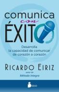 Comunica Con Exito di Ricardo Eiriz edito da EDIT SIRIO