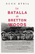 La batalla de Bretton Woods : John Maynard Keynes, Harry Dexter White y cómo se fraguó un nuevo orden mundial di Benn Steil edito da Ediciones Deusto