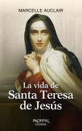 La vida de Santa Teresa de Jesús di Marcelle Auclair edito da Ediciones Palabra, S.A.
