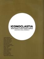 Iconoclastia: News from a Post-Iconic World di Josep Lluis Mateo, Krunoslav Ivanisin, Hans Ibelings edito da Actar