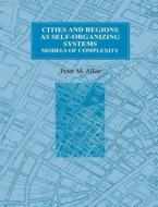 Cities and Regions as Self-Organizing Systems di Peter M. Allen edito da Taylor & Francis Ltd