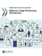 OECD Public Governance Reviews Skills for a High Performing Civil Service di Oecd edito da LIGHTNING SOURCE INC