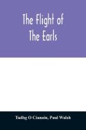The flight of the earls di Tadhg O Cianain, Paul Walsh edito da Alpha Editions