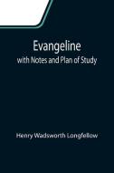 Evangeline; with Notes and Plan of Study di Henry Wadsworth Longfellow edito da Alpha Editions