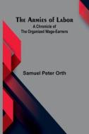The Armies Of Labor di Samuel Peter Orth edito da Alpha Editions