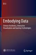 Embodying Data: Chinese Aesthetics, Interactive Visualization and Gaming Technologies di Qi Li edito da SPRINGER NATURE