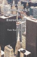 Circular Column Design Charts To Eurocode 2 di Kar Chun Tan Kar Chun edito da Independently Published