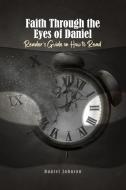 Faith Through the Eyes of Daniel di Daniel Johnson edito da Dorrance Publishing Co.