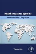 Health Insurance Systems: An International Comparison di Thomas Rice edito da ACADEMIC PR INC