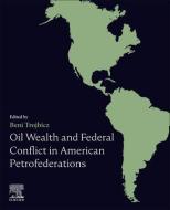 Oil Wealth and Federal Conflict in American Petrofederations edito da ELSEVIER