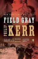 Field Gray: A Bernie Gunther Novel di Philip Kerr edito da PENGUIN GROUP