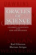 Oracles of Science: Celebrity Scientists Versus God and Religion di Karl Giberson, Mariano Artigas edito da OXFORD UNIV PR