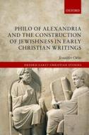 Philo of Alexandria and the Construction of Jewishness in Early Christian Writings di Jennifer Otto edito da OXFORD UNIV PR