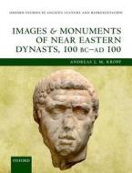 Images and Monuments of Near Eastern Dynasts, 100 BC¿AD 100 di Andreas J. M. Kropp edito da OUP Oxford