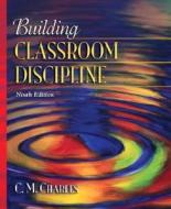 Building Classroom Discipline di C.M. Charles edito da Pearson Education (us)