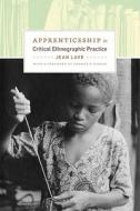 Apprenticeship in Critical Ethnographic Practice di Jean Lave edito da UNIV OF CHICAGO PR