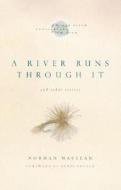 A River Runs Through It And Other Stories di Norman Maclean edito da The University Of Chicago Press