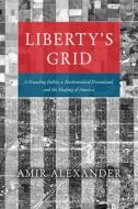 Liberty's Grid di Amir Alexander edito da The University Of Chicago Press