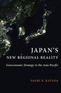 Japan's New Regional Reality di Saori N. Katada edito da Columbia University Press