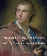 William Burton Conyngham and His Irish Circle of Antiquarian Artists di Peter Harbison edito da Yale University Press