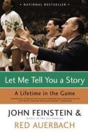 Let Me Tell You a Story: A Lifetime in the Game di John Feinstein, Red Auerbach edito da BACK BAY BOOKS