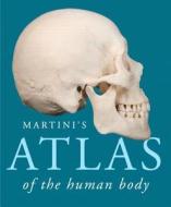 Martini's Atlas of the Human Body di Frederic Martini, Judi L. Nath, Edwin F. Bartholomew edito da Pearson