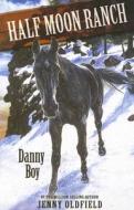 Horses Of Half Moon Ranch: Danny Boy di Jenny Oldfield edito da Hachette Children's Group