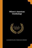 Wilson's American Ornithology di Wilson Alexander Wilson edito da Franklin Classics