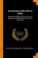 An Account Of The War In India di Richard Owen Cambridge, Stringer Lawrence edito da Franklin Classics Trade Press