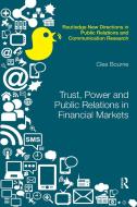 Trust, Power And Public Relations In Financial Markets di Clea Bourne edito da Taylor & Francis Ltd