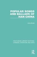Popular Songs And Ballads Of Han China di Anne Birrell edito da Taylor & Francis Ltd