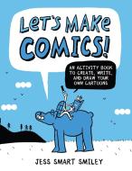 Let's Make Comics! di Jess Smart Smiley edito da Watson-Guptill Publications